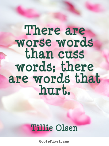Quotes about friendship - There are worse words than cuss words; there are..