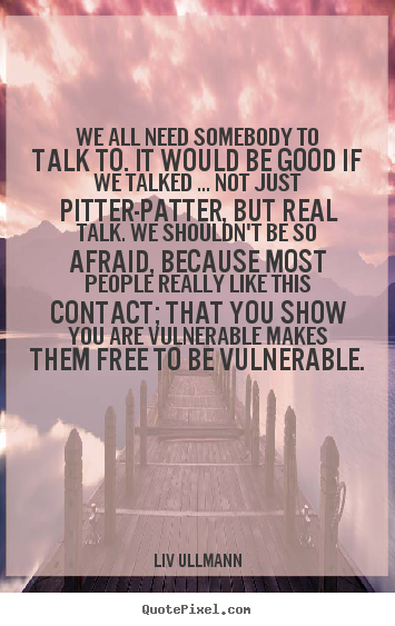 Create graphic poster quotes about friendship - We all need somebody to talk to. it would be good if we talked..