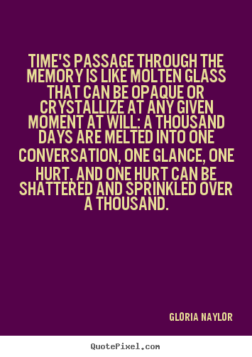Friendship quotes - Time's passage through the memory is like molten..