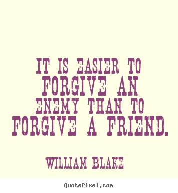 Make custom picture quotes about friendship - It is easier to forgive an enemy than to forgive..