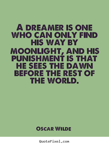 Design picture quotes about friendship - A dreamer is one who can only find his way by moonlight,..