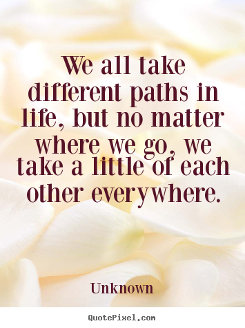 Make custom picture quotes about friendship - We all take different paths in life, but no matter..