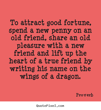 Proverb picture quotes - To attract good fortune, spend a new penny on an old friend, share.. - Friendship quotes