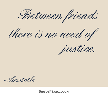 Diy picture quotes about friendship - Between friends there is no need of justice.