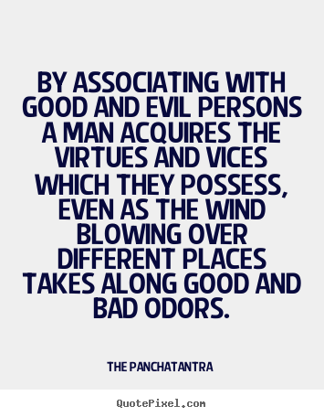 Friendship quote - By associating with good and evil persons a man..