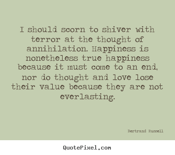 Quotes about friendship - I should scorn to shiver with terror at the thought of..