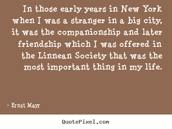 Friendship quotes - In those early years in new york when i was a stranger in..