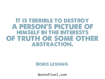 Quotes about friendship - It is terrible to destroy a person's picture of himself in..