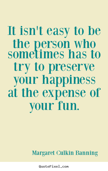 Friendship quotes - It isn't easy to be the person who sometimes has to try to preserve..