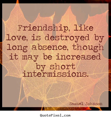 Samuel Johnson picture quotes - Friendship, like love, is destroyed by long.. - Friendship quote