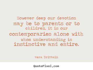Quote about friendship - However deep our devotion may be to parents or..
