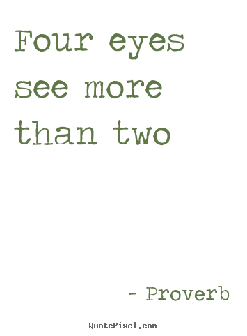 Four eyes see more than two Proverb top friendship quote