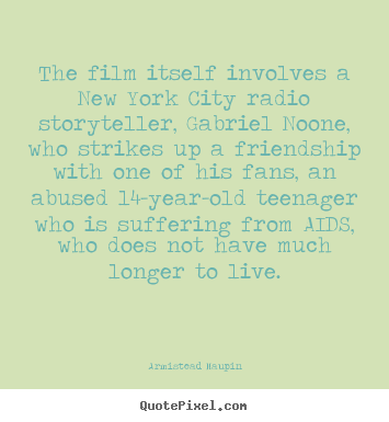 Armistead Maupin picture quote - The film itself involves a new york city radio storyteller,.. - Friendship quote