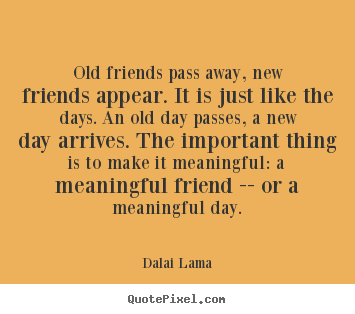 Design image quotes about friendship - Old friends pass away, new friends appear...