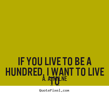 Friendship quote - If you live to be a hundred, i want to live to be a hundred minus..