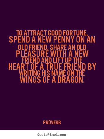 Create poster quotes about friendship - To attract good fortune, spend a new penny on an..