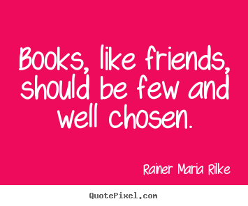 Friendship quote - Books, like friends, should be few and well..