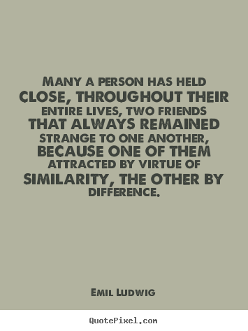 Quotes about friendship - Many a person has held close, throughout their entire lives,..
