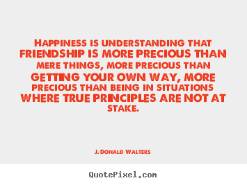 Quote about friendship - Happiness is understanding that friendship is more..