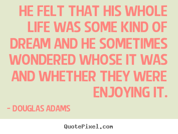 Friendship quotes - He felt that his whole life was some kind of dream..