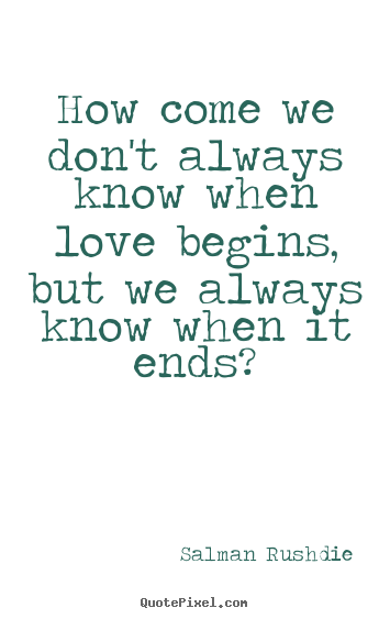 Make personalized poster quote about friendship - How come we don't always know when love begins, but..