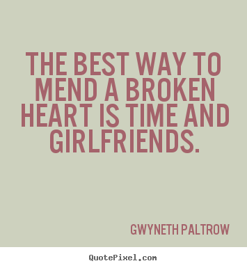 Create image quotes about friendship - The best way to mend a broken heart is time and girlfriends.