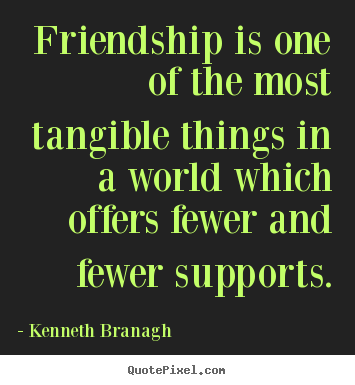 Create graphic picture quotes about friendship - Friendship is one of the most tangible things in a world..