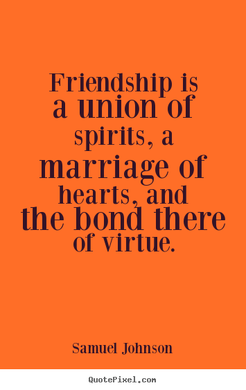 Friendship quote - Friendship is a union of spirits, a marriage of hearts,..