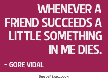 Friendship quotes - Whenever a friend succeeds a little something..