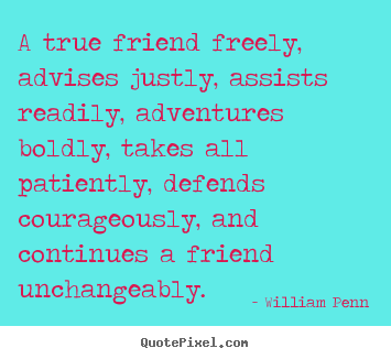 Design custom picture quotes about friendship - A true friend freely, advises justly, assists readily,..