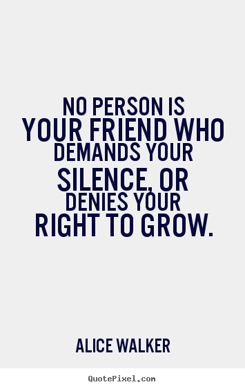 Friendship quotes - No person is your friend who demands your silence, or..
