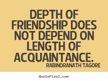 Make custom picture quotes about friendship - Depth of friendship does not depend on length of acquaintance.