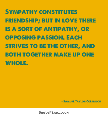 Design custom picture quote about friendship - Sympathy constitutes friendship; but in love there is a sort of antipathy,..