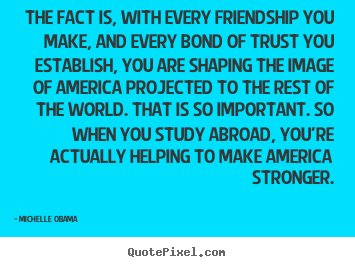 Create graphic picture quotes about friendship - The fact is, with every friendship you make, and every bond of..