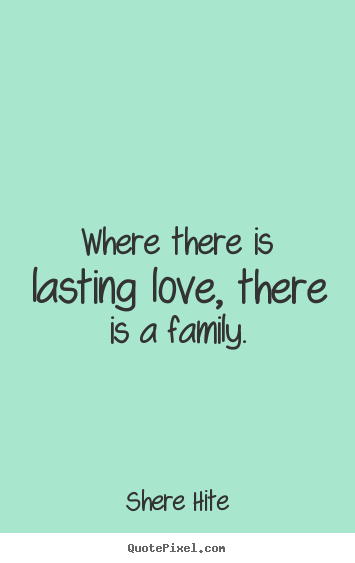 Friendship quote - Where there is lasting love, there is a family.