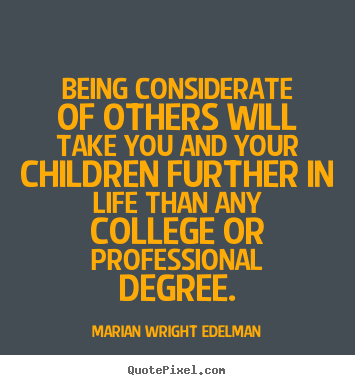 Friendship sayings - Being considerate of others will take you and your children..