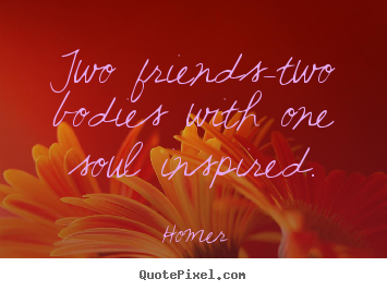 How to design picture quotes about friendship - Two friends-two bodies with one soul inspired.