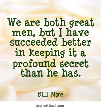 Friendship quotes - We are both great men, but i have succeeded better..