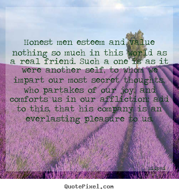 Bidpai photo quotes - Honest men esteem and value nothing so much in this world.. - Friendship quotes