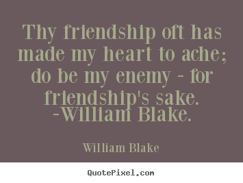 Make custom picture quote about friendship - Thy friendship oft has made my heart to ache;..