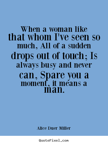 Customize picture quotes about friendship - When a woman like that whom i've seen so much, all..