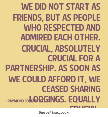 Raymond Joseph Teller picture quote - We did not start as friends, but as people.. - Friendship quotes