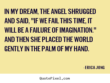 Quotes about friendship - In my dream, the angel shrugged and said, "if we..