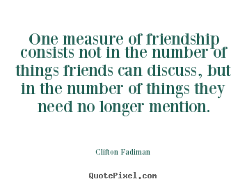 Friendship quotes - One measure of friendship consists not in the number..