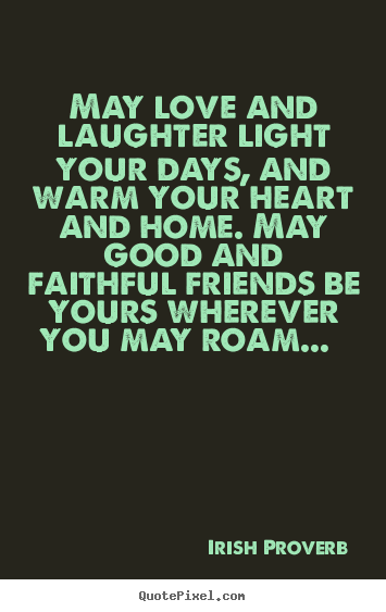 How to design photo quotes about friendship - May love and laughter light your days, and warm your heart and home...