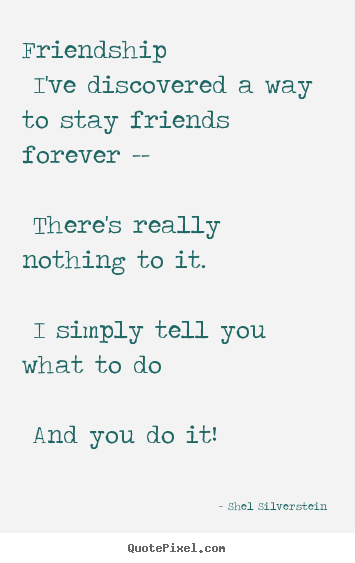 Friendship quote - Friendship i've discovered a way to stay friends..