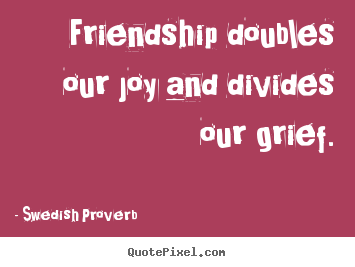 Friendship quote - Friendship doubles our joy and divides our grief.