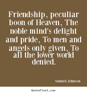 Friendship quotes - Friendship, peculiar boon of heaven, the noble..