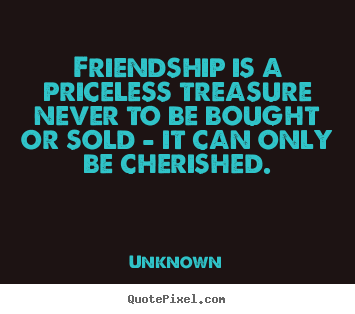 Make personalized picture quote about friendship - Friendship is a priceless treasure never to..