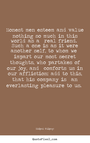 Friendship quotes - Honest men esteem and value nothing so much in this world..